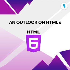 An outlook on HTML 6