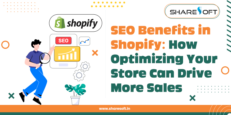 SEO Benefits in Shopify: How Optimizing Your Store Can Drive More Sales