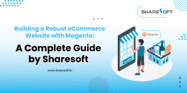 Building a Robust eCommerce Website with Magento: A Complete Guide by Sharesoft